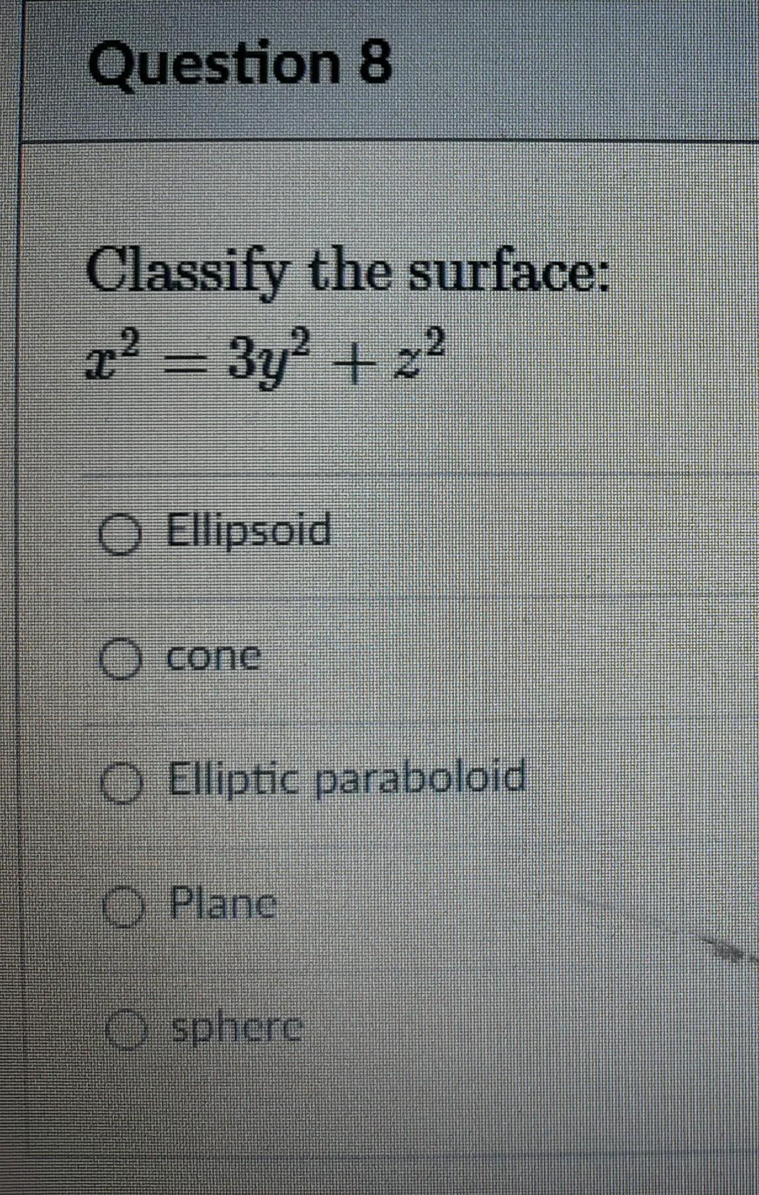 Question 8 Classify The Surface Q 3y2 22 O Ellipsoid O Cone O Elliptic Paraboloid O Planc Sphere 1