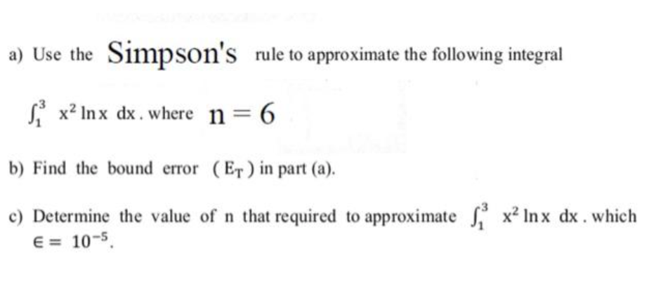 A Use The Simpson S Rule To Approximate The Following Integral Si X Inx Dx Where N 6 B Find The Bound Error Et In 1