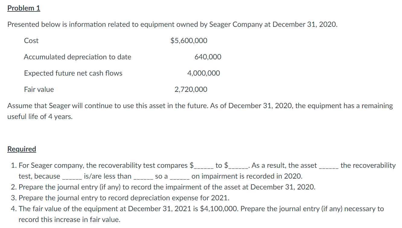 Problem 1 Presented Below Is Information Related To Equipment Owned By Seager Company At December 31 2020 Cost 5 600 1