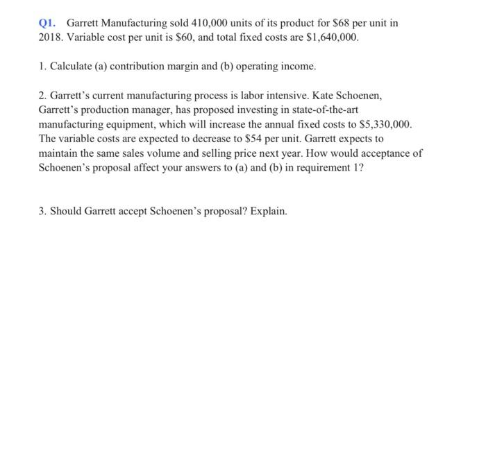 Qi Garrett Manufacturing Sold 410 000 Units Of Its Product For 68 Per Unit In 2018 Variable Cost Per Unit Is 60 And 1