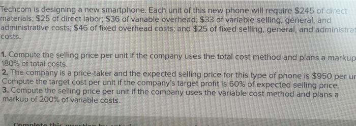 Techcom Is Designing A New Smartphone Each Unit Of This New Phone Will Require 245 Of Direct Materials 25 Of Direct 1