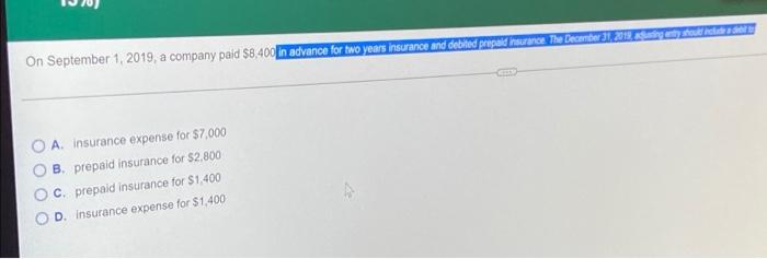 On September 1 2019 A Company Paid 8 400 In Advance For Two Years Insurance And Debited Prepaid Insurance The Decemb 1