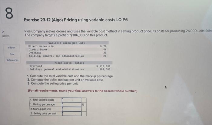 8 2 Points Ebook Print References Exercise 23 12 Algo Pricing Using Variable Costs Lo P6 Rios Company Makes Drones And 1