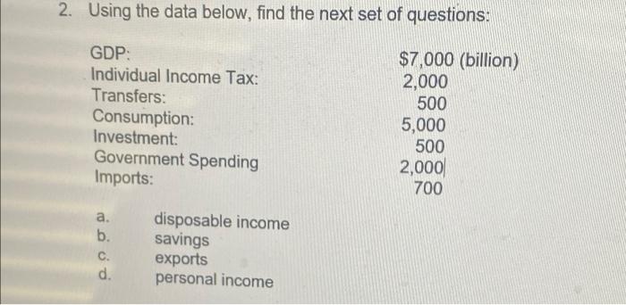 2 Using The Data Below Find The Next Set Of Questions Gdp Individual Income Tax Transfers Consumption Investment 1