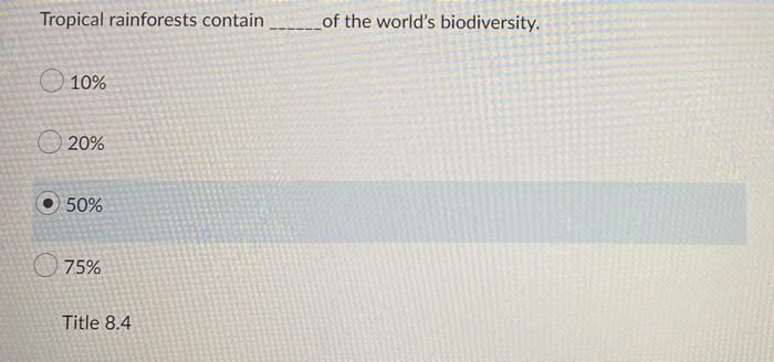 Tropical Rainforests Contain Of The World S Biodiversity 10 20 50 75 Title 8 4 1