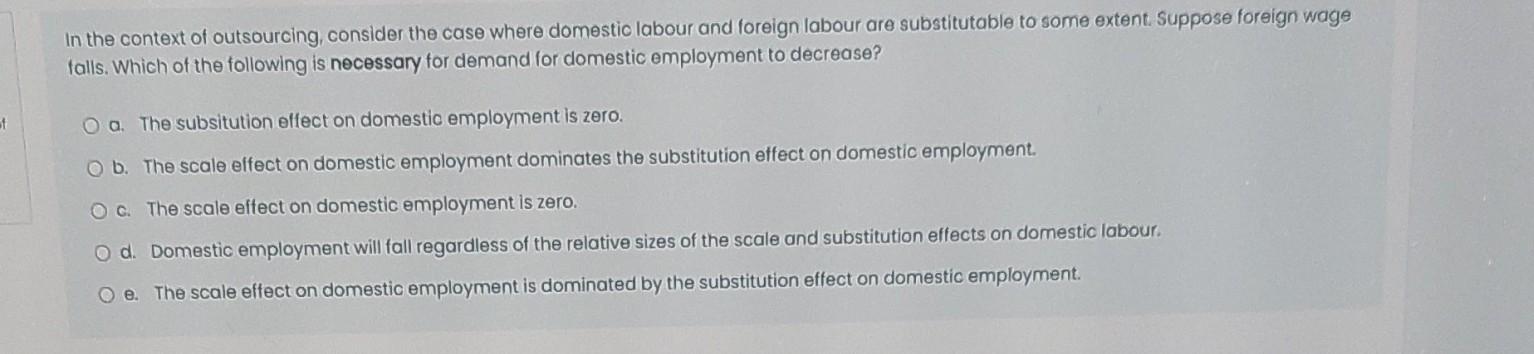 T In The Context Of Outsourcing Consider The Case Where Domestic Labour And Foreign Labour Are Substitutable To Some Ex 1
