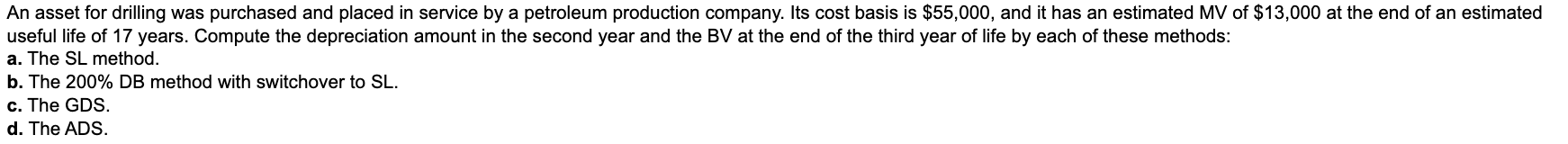 An Asset For Drilling Was Purchased And Placed In Service By A Petroleum Production Company Its Cost Basis Is 55 000 1