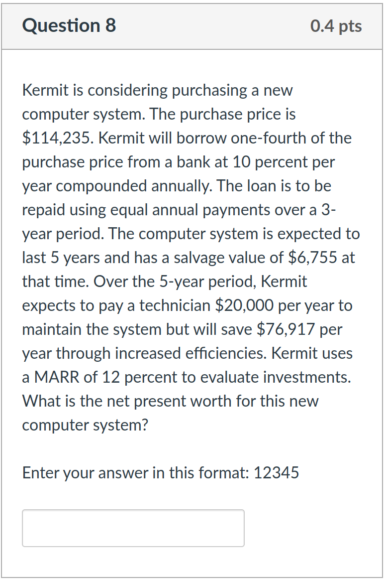 Question 8 0 4 Pts Kermit Is Considering Purchasing A New Computer System The Purchase Price Is 114 235 Kermit Will B 1