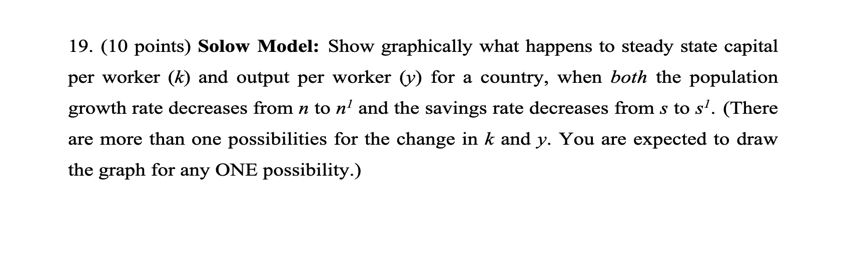 19 10 Points Solow Model Show Graphically What Happens To Steady State Capital Per Worker K And Output Per Worker 1