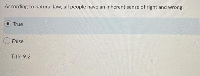 According To Natural Law All People Have An Inherent Sense Of Right And Wrong True False Title 9 2 1