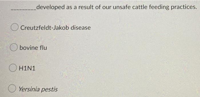 Developed As A Result Of Our Unsafe Cattle Feeding Practices O Creutzfeldt Jakob Disease Bovine Flu H1n1 Yersinia Pest 1