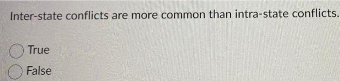 Inter State Conflicts Are More Common Than Intra State Conflicts True False 1