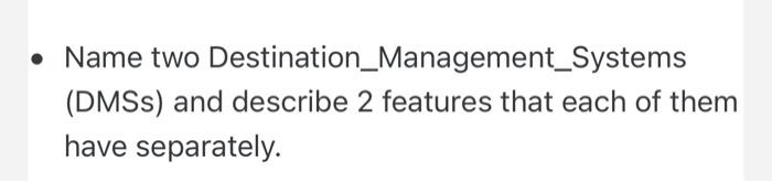 Name Two Destination Management Systems Dmss And Describe 2 Features That Each Of Them Have Separately 1