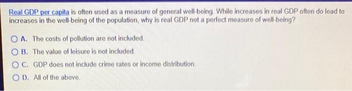 Real Gdp Per Capita Is Often Used As A Measure Of General Well Being While Increases In Real Gdp Often Do Lead To Incre 1