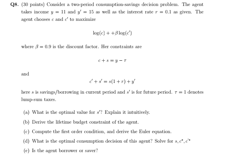 Q8 30 Points Consider A Two Period Consumption Savings Decision Problem The Agent Takes Income Y 11 And Y 15 As 1