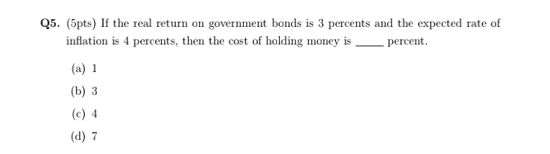 Q5 5pts If The Real Return On Government Bonds Is 3 Percents And The Expected Rate Of Inflation Is 4 Percents Then T 1