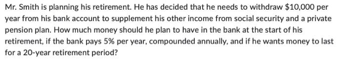 Mr Smith Is Planning His Retirement He Has Decided That He Needs To Withdraw 10 000 Per Year From His Bank Account To 1