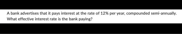 A Bank Advertises That It Pays Interest At The Rate Of 12 Per Year Compounded Semi Annually What Effective Interest R 1