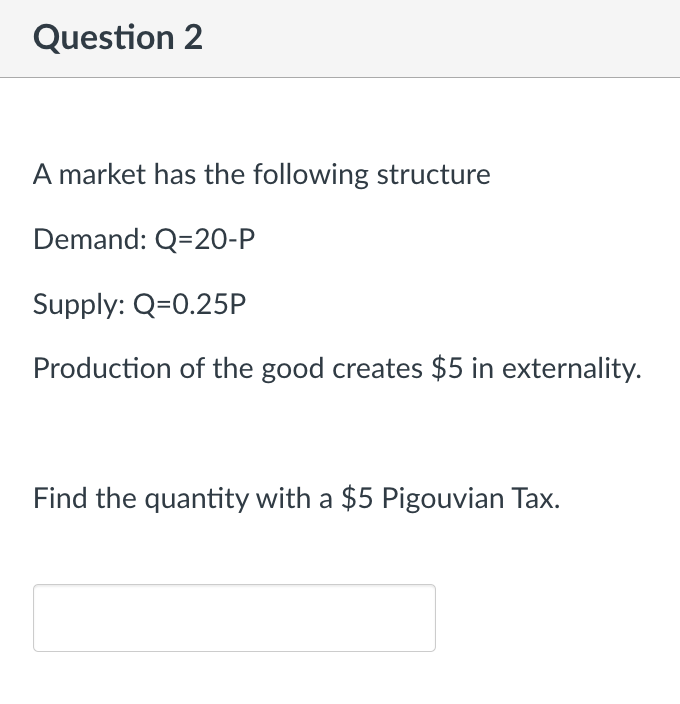 Question 2 A Market Has The Following Structure Demand Q 20 P Supply Q 0 25p Production Of The Good Creates 5 In Exte 1
