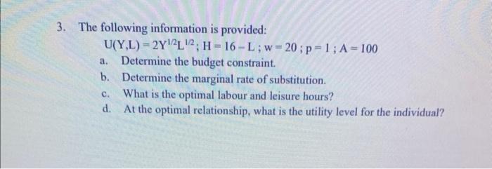 3 The Following Information Is Provided U Y L 2y2l 2 H 16 L W 20 P 1 A 100 Determine The Budget Constraint A 1