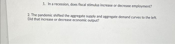 1 In A Recession Does Fiscal Stimulus Increase Or Decrease Employment 2 The Pandemic Shifted The Aggregate Supply An 1