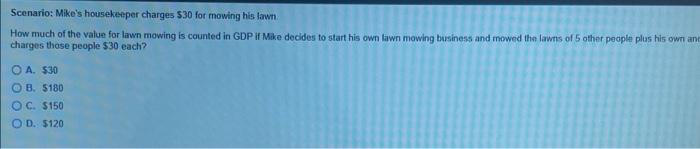 Scenario Mike S Housekeeper Charges 30 For Mowing His Lawn How Much Of The Value For Lawn Mowing Is Counted In Gdp If 1