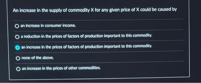 An Increase In The Supply Of Commodity X For Any Given Price Of X Could Be Caused By An Increase In Consumer Income A R 1