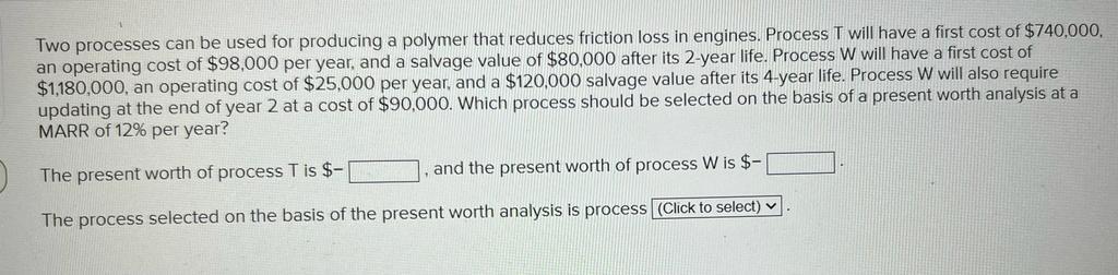 Two Processes Can Be Used For Producing A Polymer That Reduces Friction Loss In Engines Process T Will Have A First Cos 1