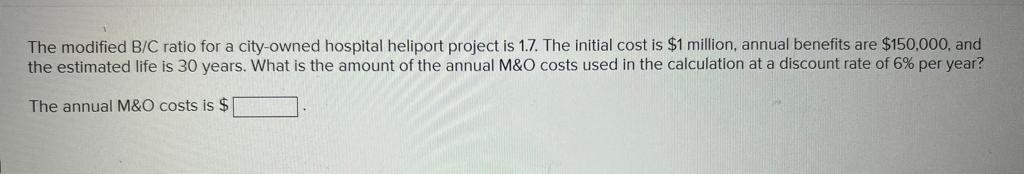 The Modified B C Ratio For A City Owned Hospital Heliport Project Is 1 7 The Initial Cost Is 1 Million Annual Benefit 1