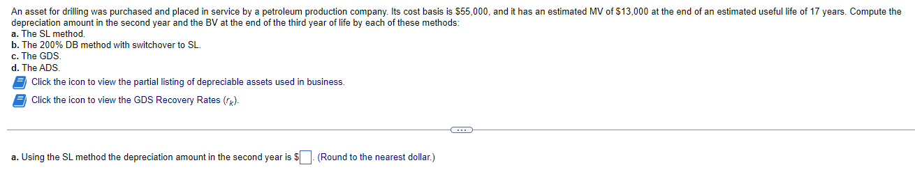 An Asset For Drilling Was Purchased And Placed In Service By A Petroleum Production Company Its Cost Basis Is 55 000 1