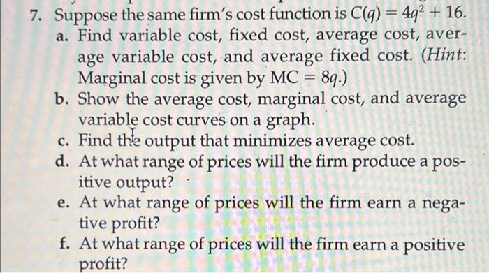 7 Suppose The Same Firm S Cost Function Is C Q 4q 16 A Find Variable Cost Fixed Cost Average Cost Aver Age Va 1