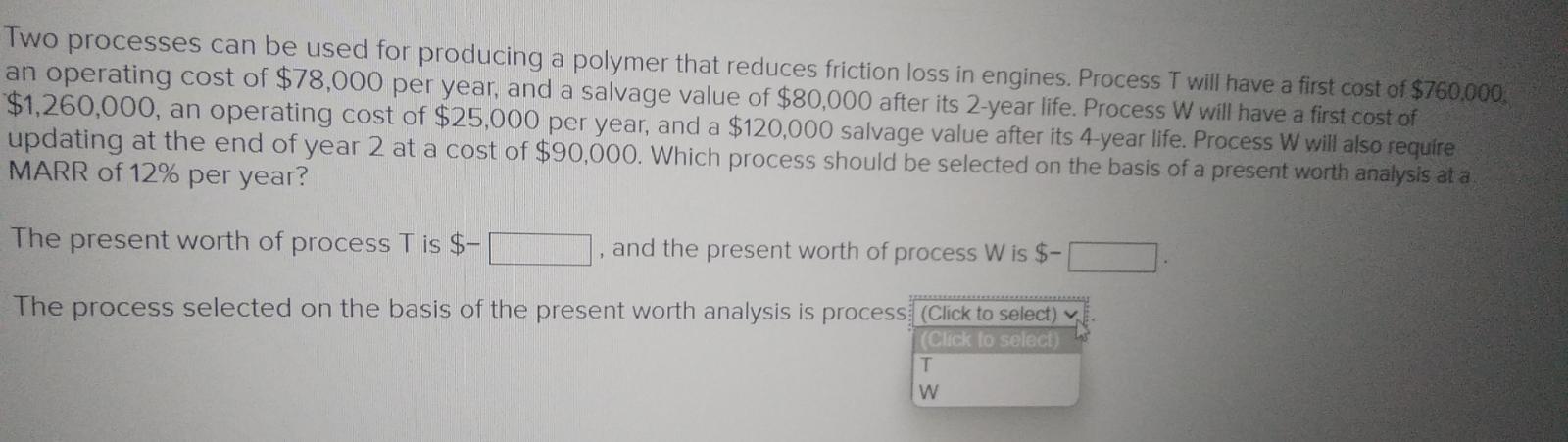 Two Processes Can Be Used For Producing A Polymer That Reduces Friction Loss In Engines Process T Will Have A First Cos 1