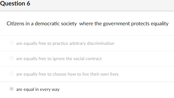 Question 6 Citizens In A Democratic Society Where The Government Protects Equality Are Equally Free To Practice Arbitrar 1