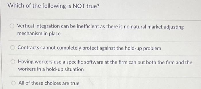 Which Of The Following Is Not True Vertical Integration Can Be Inefficient As There Is No Natural Market Adjusting Mech 1