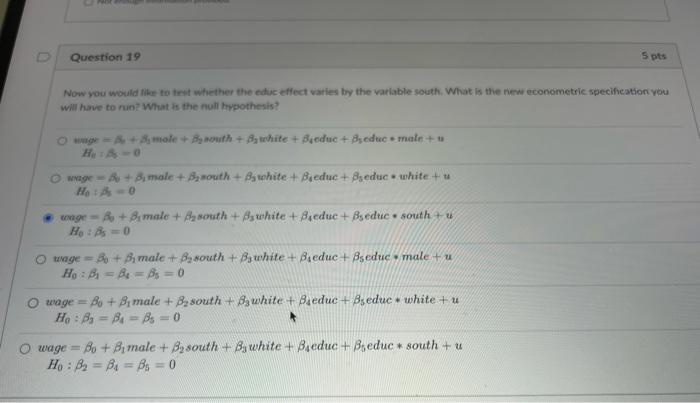 Question 19 Now You Would Like To Test Whether The Educ Effect Varies By The Variable South What Is The New Econometric 1