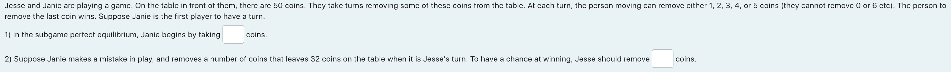 Jesse And Janie Are Playing A Game On The Table In Front Of Them There Are 50 Coins They Take Turns Removing Some Of 1