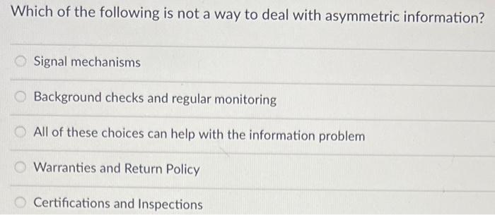 Which Of The Following Is Not A Way To Deal With Asymmetric Information Signal Mechanisms O Background Checks And Regul 1