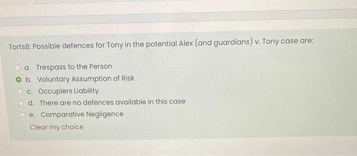 Torts8 Possible Defences For Tony In The Potential Alex And Guardians V Tony Case Are A Trespass To The Person B 1
