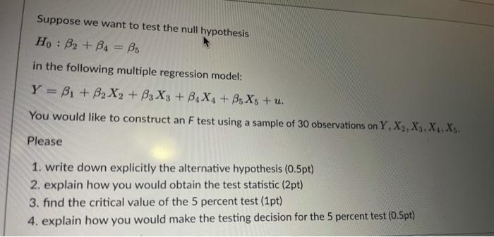 Suppose We Want To Test The Null Hypothesis Ho B2 B4 B5 In The Following Multiple Regression Model Y B1 B2x2 B 1