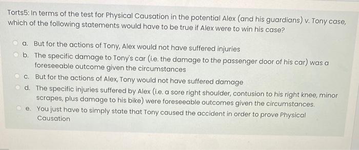 Torts5 In Terms Of The Test For Physical Causation In The Potential Alex And His Guardians V Tony Case Which Of The 1