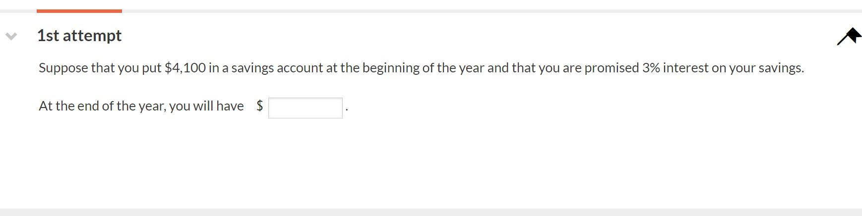 1st Attempt Suppose That You Put 4 100 In A Savings Account At The Beginning Of The Year And That You Are Promised 3 I 1