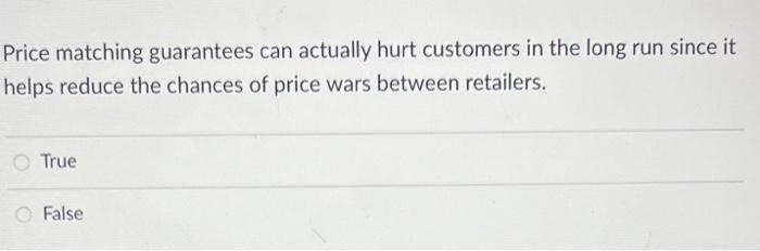 Price Matching Guarantees Can Actually Hurt Customers In The Long Run Since It Helps Reduce The Chances Of Price Wars Be 1