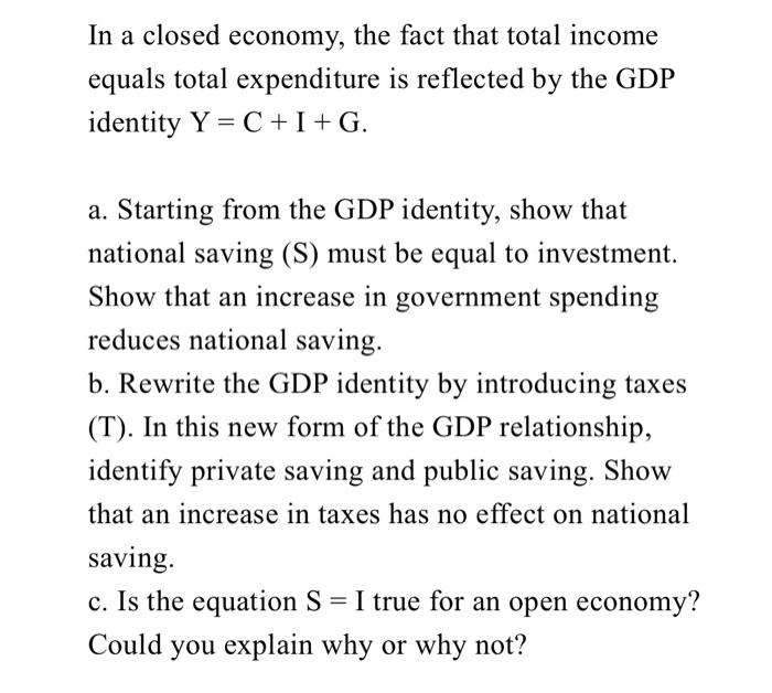In A Closed Economy The Fact That Total Income Equals Total Expenditure Is Reflected By The Gdp Identity Y C I G A St 1