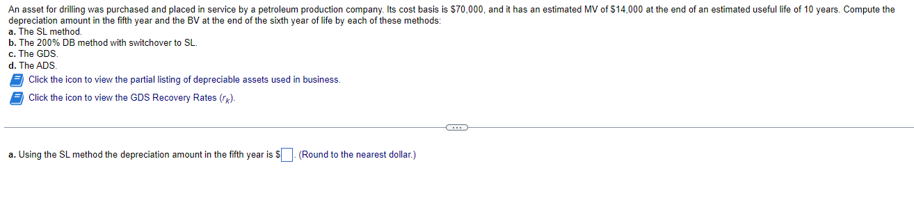 An Asset For Drilling Was Purchased And Placed In Service By A Petroleum Production Company Its Cost Basis Is 70 000 1