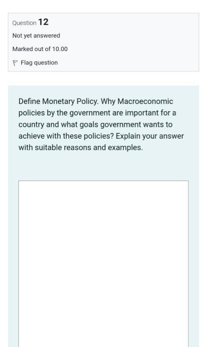 Question 12 Not Yet Answered Marked Out Of 10 00 Flag Question Define Monetary Policy Why Macroeconomic Policies By The 1