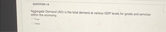 Question 14 Aggregate Demand Ad Is The Total Demand At Various Gdp Levels For Goods And Services Within The Economy T 1
