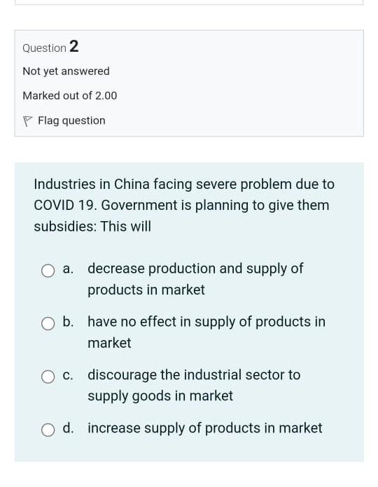 Question 2 Not Yet Answered Marked Out Of 2 00 Flag Question Industries In China Facing Severe Problem Due To Covid 19 1