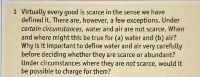 1 Virtually Every Good Is Scarce In The Sense We Have Defined It There Are However A Few Exceptions Under Certain Ci 1