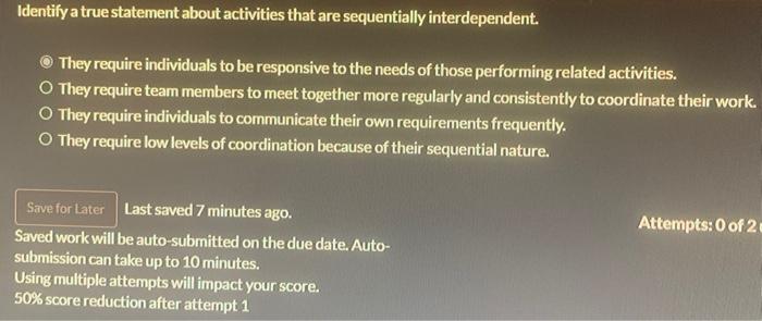 Identify A True Statement About Activities That Are Sequentially Interdependent They Require Individuals To Be Responsi 1