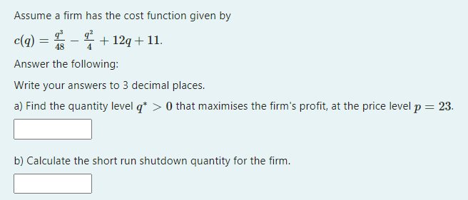Assume A Firm Has The Cost Function Given By C Q 12q 11 48 Answer The Following Write Your Answers To 3 Decima 1